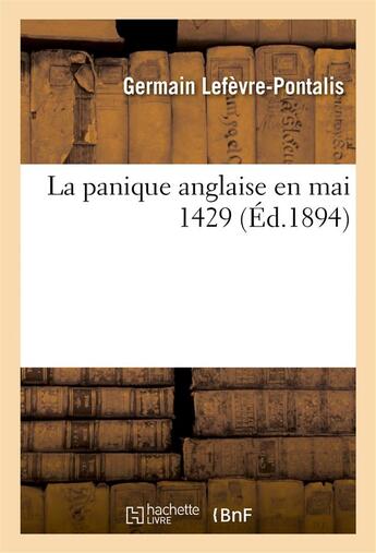 Couverture du livre « La panique anglaise en mai 1429 » de Lefevre-Pontalis G. aux éditions Hachette Bnf