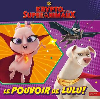 Couverture du livre « Krypto et les super animaux : le pouvoir de Lulu ! » de  aux éditions Hachette Jeunesse