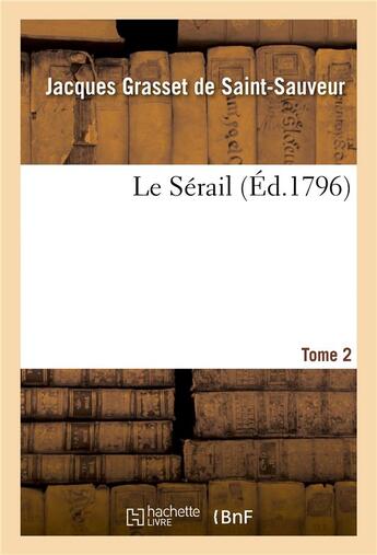 Couverture du livre « Le serail. tome 2 » de Grasset De Saint-Sau aux éditions Hachette Bnf