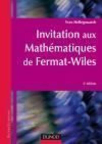 Couverture du livre « Invitation aux mathématiques de Fermat-Wiles - 2ème édition NP : Avec exercices et problèmes résolus » de Hellegouarch Yves aux éditions Dunod