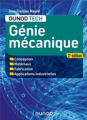 Couverture du livre « Génie mécanique ; conception, matériaux, fabrication, applications industrielles (2e édition) » de Maurel Jean-Francois aux éditions Dunod