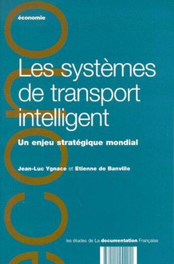 Couverture du livre « Les systèmes de transport intelligent ; un enjeu stratégique mondial » de Etienne De Bainville et Jean-Luc Ygnace aux éditions Documentation Francaise