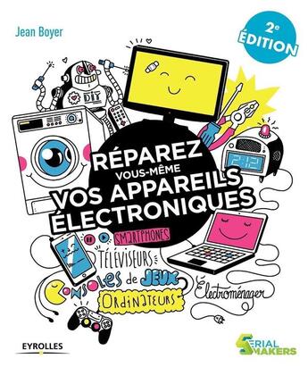 Couverture du livre « Réparez vous-même vos appareils électroniques ; téléviseurs, ordinateurs, consoles de jeux (2e édition) » de Jean Boyer aux éditions Eyrolles