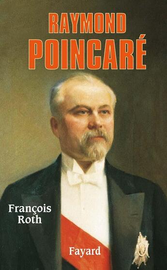 Couverture du livre « Raymond Poincaré » de Francois Roth aux éditions Fayard