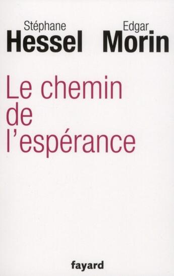 Couverture du livre « Le chemin de l'espérance » de Stephane Hessel et Edgar Morin aux éditions Fayard