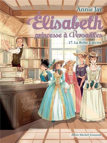 Couverture du livre « Elisabeth, princesse à Versailles Tome 17 : la boîte à secret » de Annie Jay et Ariane Delrieu aux éditions Albin Michel