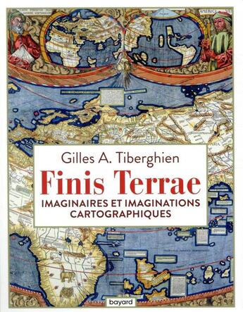 Couverture du livre « Finis terrae ; imaginaires et imaginations cartographiques » de Gilles A. Tiberghien aux éditions Bayard