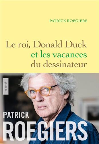 Couverture du livre « Le roi, Donald Duck et les vacances du dessinateur » de Patrick Roegiers aux éditions Grasset