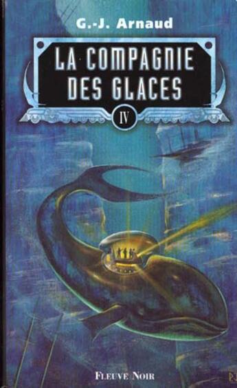 Couverture du livre « La compagnie des glaces t.4 » de Georges-Jean Arnaud aux éditions Fleuve Editions
