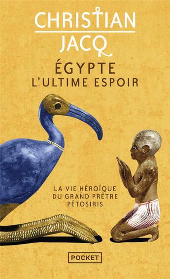 Couverture du livre « Égypte, l'ultime espoir : la vie héroïque du grand prêtre Pétosiris » de Christian Jacq aux éditions Pocket