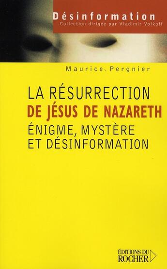 Couverture du livre « La résurrection de jésus de nazareth ; énigme, mystère et désinformation » de Maurice Pergnier aux éditions Rocher