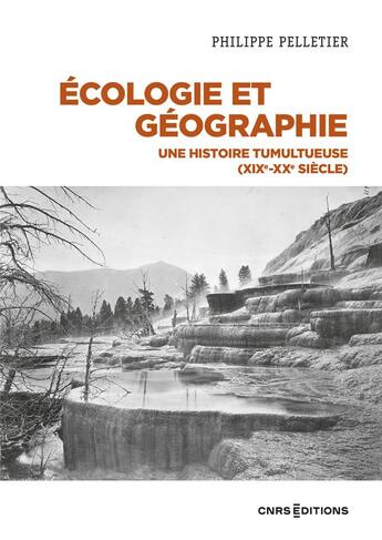 Couverture du livre « Écologie et géographie : une histoire tumultueuse (XIXe-XXe siècle) » de Philippe Pelletier aux éditions Cnrs