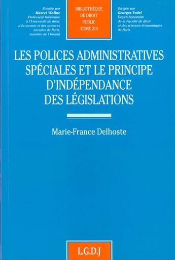 Couverture du livre « Les polices administratives spéciales et le principe d'indépendance des législations » de Marie-France Delhoste aux éditions Lgdj