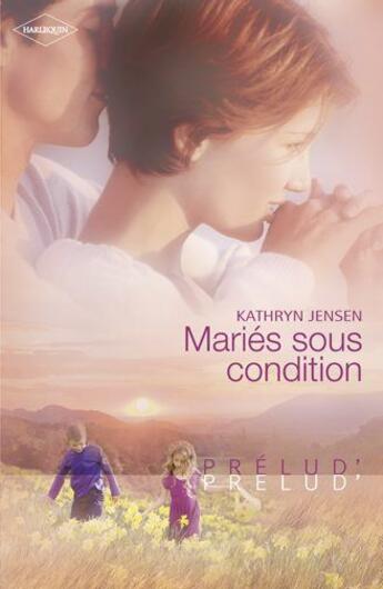 Couverture du livre « Mariés sous condition » de Kathryn Jensen aux éditions Harlequin