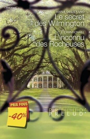 Couverture du livre « Le secret des Wilmington ; l'inconnu des rocheuses » de Anna Destefano et C.J. Carmicha aux éditions Harlequin