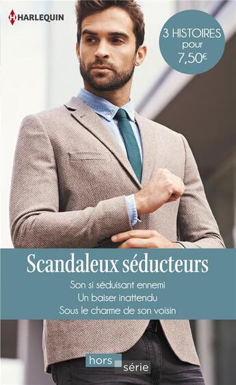 Couverture du livre « Scandaleux séducteurs ; son si séduisant ennemi, un baiser inattendu, sous le charme de son voisin » de Fiona Harper et Nikki Logan et Barbara Wallace aux éditions Harlequin