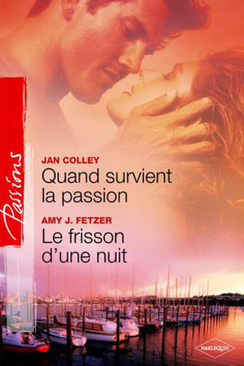 Couverture du livre « Quand survient la passion ; le frisson d'une nuit » de Jan Colley et Amy J. Fetzer aux éditions Harlequin