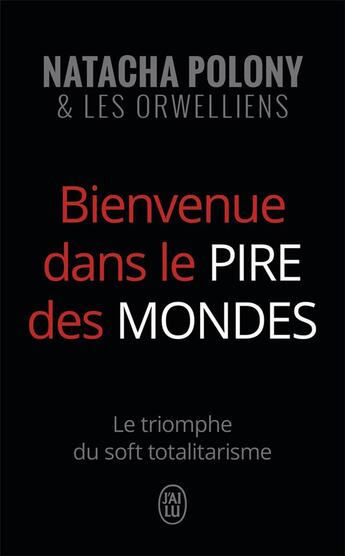 Couverture du livre « Bienvenue dans le pire des mondes ; le triomphe du soft totalitarisme » de Natacha Polony aux éditions J'ai Lu