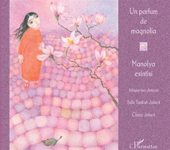 Couverture du livre « Un parfum de magnolia ; manolya esintisi 3.5 » de Sule Tankut-Jobert et Claire Jobert aux éditions L'harmattan