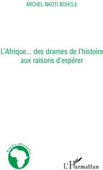 Couverture du livre « L'Afrique... des drames de l'histoire aux raisons d'espérer » de Michel Nkoti Bohole aux éditions L'harmattan