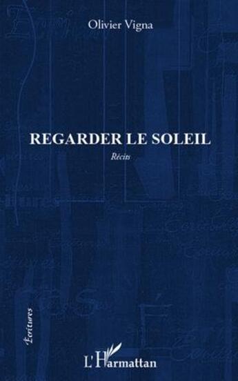 Couverture du livre « Regarder le soleil » de Olivier Vigna aux éditions L'harmattan