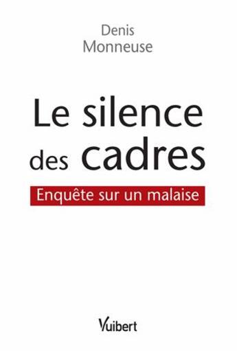 Couverture du livre « Le silence des cadres ; enquête sur un malaise » de Denis Monneuse aux éditions Vuibert