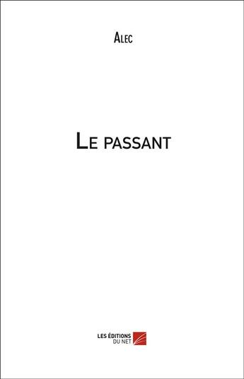 Couverture du livre « Le passant » de Alec aux éditions Editions Du Net