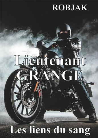 Couverture du livre « Lieutenant Grange ; les liens du sang » de Robjak aux éditions Books On Demand
