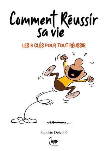 Couverture du livre « Comment réussir sa vie : les 6 clés pour tout réussir » de Baptiste Delvalle aux éditions Books On Demand