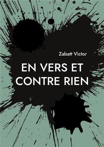 Couverture du livre « En vers et contre rien - illustrations, couleur » de Zabatt Victor aux éditions Books On Demand