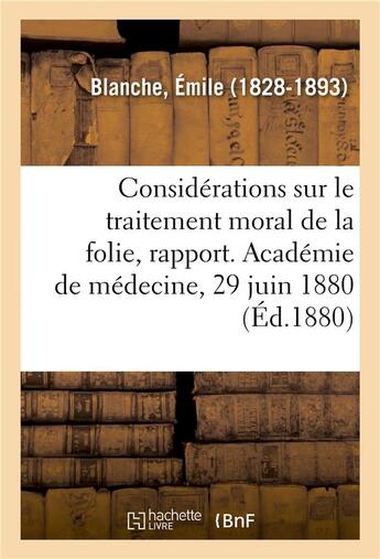 Couverture du livre « Quelques considerations sur le traitement moral de la folie, rapport - academie de medecine, 29 juin » de Blanche Emile aux éditions Hachette Bnf