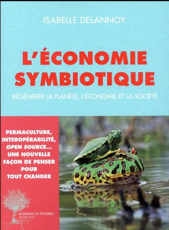 Couverture du livre « L'économie symbiotique ; régénérer la planète, l'économie, la société » de Isabelle Delannoy aux éditions Actes Sud