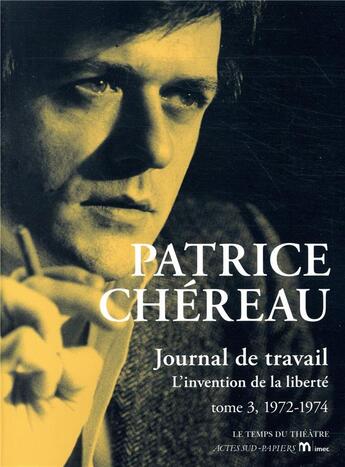 Couverture du livre « Journal de travail t.3 ; 1972-1974 : l'invention de la liberté » de Patrice Chereau aux éditions Actes Sud-papiers