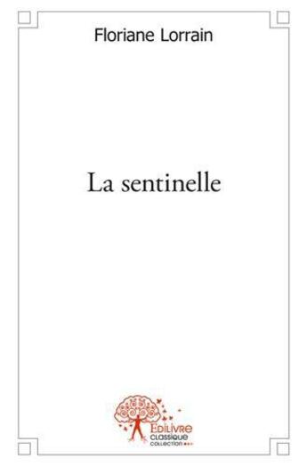 Couverture du livre « La sentinelle » de Floriane Lorrain aux éditions Edilivre