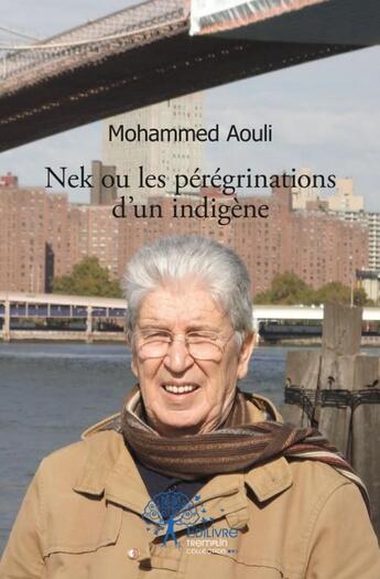 Couverture du livre « Nek ou les peregrinations d'un indigene » de Aouli Mohammed aux éditions Edilivre