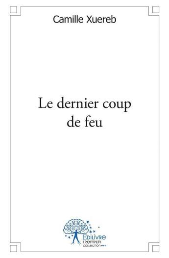 Couverture du livre « Le dernier coup de feu » de Xuereb Camille aux éditions Edilivre