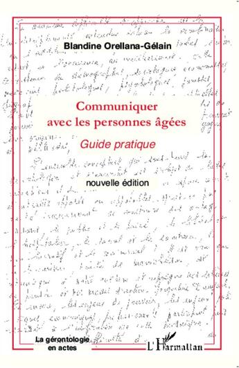 Couverture du livre « COMMUNIQUER AVEC (NVLLE ED) LES PERSONNES AGEES : Guide pratique » de Blandine Orellana Gelain aux éditions L'harmattan