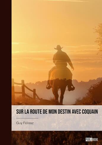 Couverture du livre « Sur la route de mon destin avec Coquain » de Guy Félisaz aux éditions Publibook