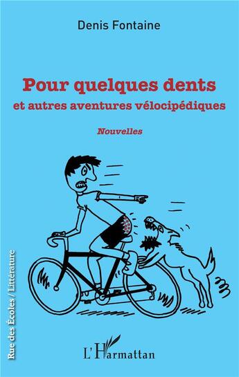 Couverture du livre « Pour quelques dents et autres aventures vélocipédiques » de Denis Fontaine aux éditions L'harmattan