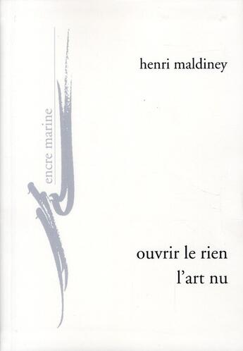 Couverture du livre « Ouvrir le rien ; l'art nu » de Henri Maldiney aux éditions Encre Marine