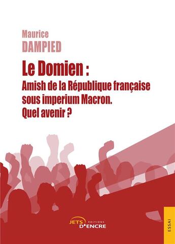 Couverture du livre « Le Domien : Amish de la République française sous imperium Macron. Quel avenir ? » de Maurice Dampied aux éditions Jets D'encre