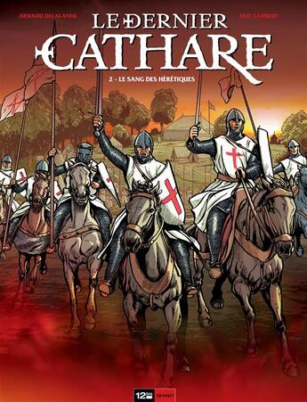 Couverture du livre « Le dernier Cathare T.2 ; le sang des hérétiques » de Arnaud Delalande et Bruno Pradelle et Eric Lambert aux éditions 12 Bis