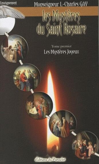 Couverture du livre « Le mystère du Saint Rosaire t.1 ; les mystères joyeux » de Louis-Charles Gay aux éditions Du Paraclet