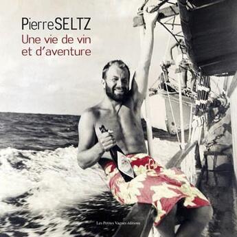 Couverture du livre « Une vie de vin et d'aventure » de Pierre Seltz aux éditions Petites Vagues