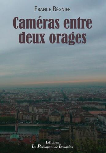 Couverture du livre « Caméras entre deux orages » de France Régnier aux éditions Les Passionnes De Bouquins