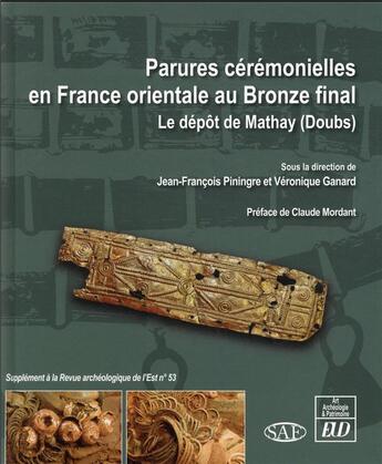 Couverture du livre « Parures cérémonielles en France orientale au bronze final : le dépôt de Mathay (Doubs) ; mélanges offerts à Christiane Zivie-Coche » de Jean-François Piningre et Veronique Ganard aux éditions Pu De Dijon