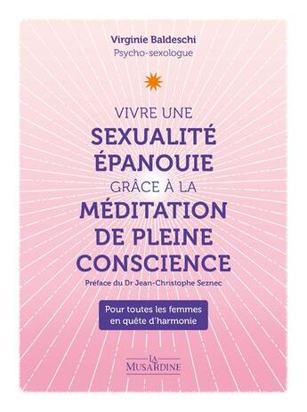 Couverture du livre « Vivre une sexualité épanouie grâce à la méditation de pleine conscience : pour toutes les femmes en quête d'harmonie » de Virginie Baldeschi aux éditions La Musardine