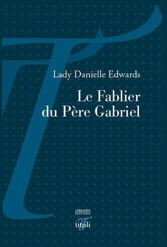 Couverture du livre « Le fablier du Père Gabriel » de Paul Edwards et Lady Danielle aux éditions Tituli