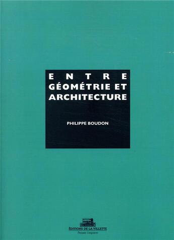 Couverture du livre « Entre géométrie et architecture » de Philippe Boudon aux éditions La Villette