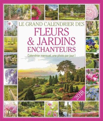 Couverture du livre « Le grand calendrier des fleurs et jardins enchanteurs 2018 » de  aux éditions Editions 365